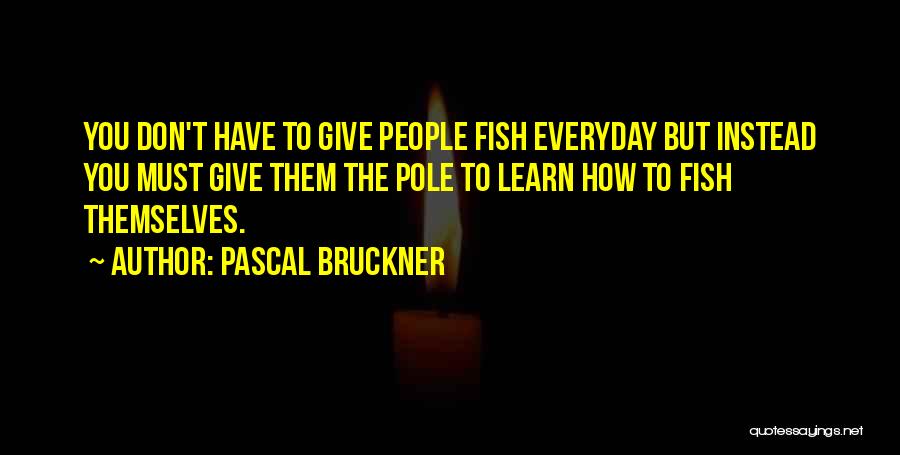 Bruckner Quotes By Pascal Bruckner