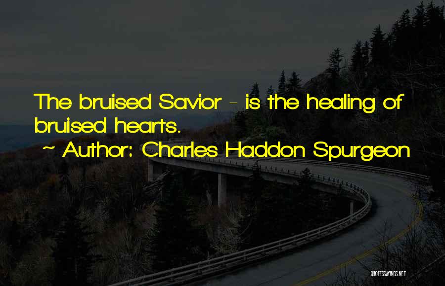 Bruised Hearts Quotes By Charles Haddon Spurgeon
