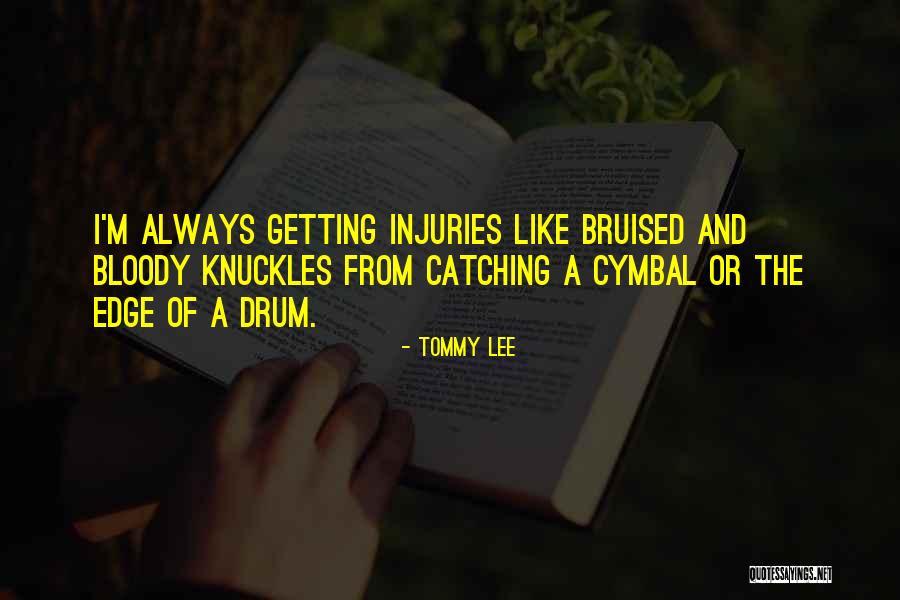 Bruised Knuckles Quotes By Tommy Lee Bruised Knuckles Quotes By Tommy Lee