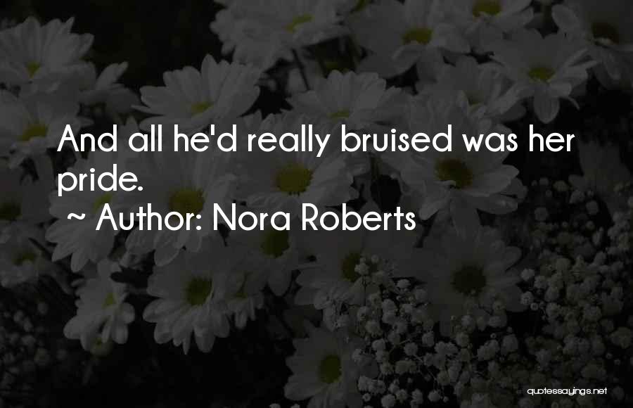 Bruised Pride Quotes By Nora Roberts