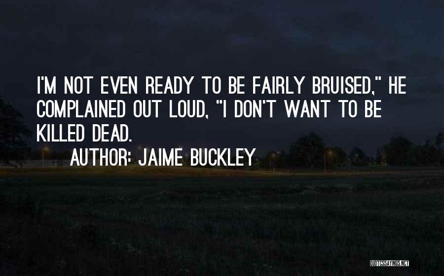 Bruised Quotes By Jaime Buckley