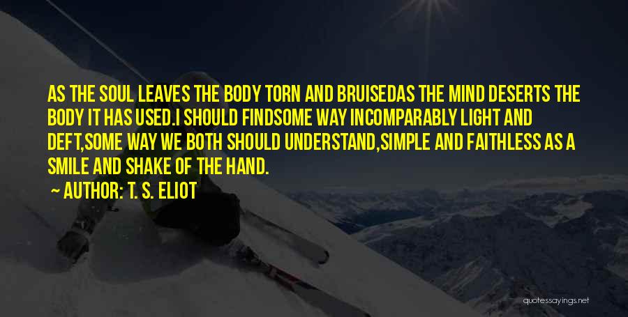 Bruised Soul Quotes By T. S. Eliot