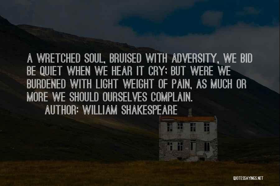 Bruised Soul Quotes By William Shakespeare