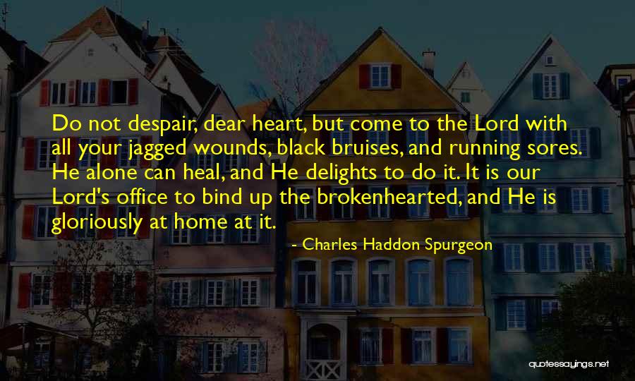 Bruises Heal Quotes By Charles Haddon Spurgeon