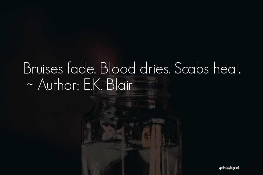 Bruises Heal Quotes By E.K. Blair