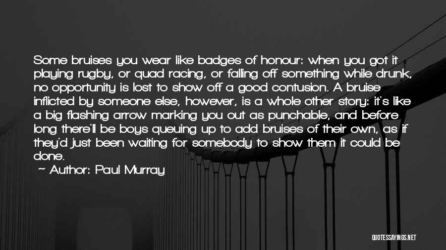 Bruises Quotes By Paul Murray