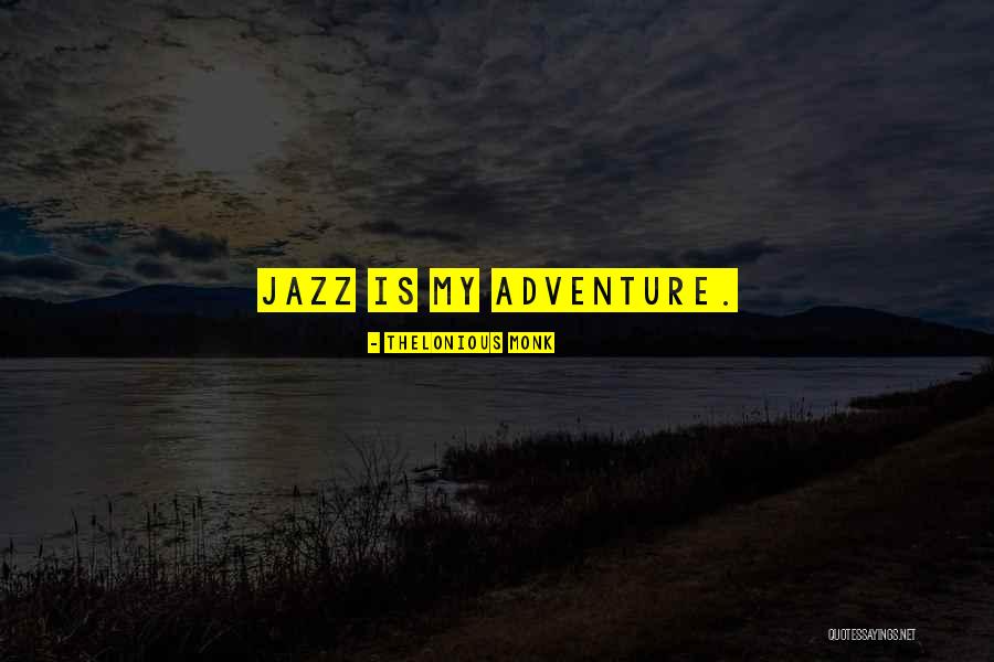 Brunauer Five Types Quotes By Thelonious Monk Brunauer Five Types Quotes By Thelonious Monk