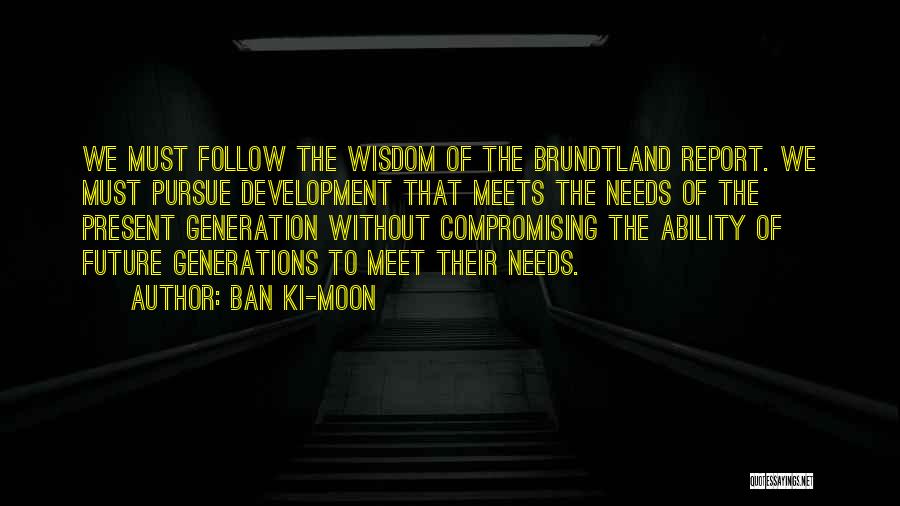 Brundtland Quotes By Ban Ki-moon