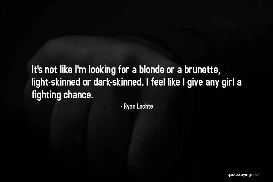 Brunette And Blonde Quotes By Ryan Lochte