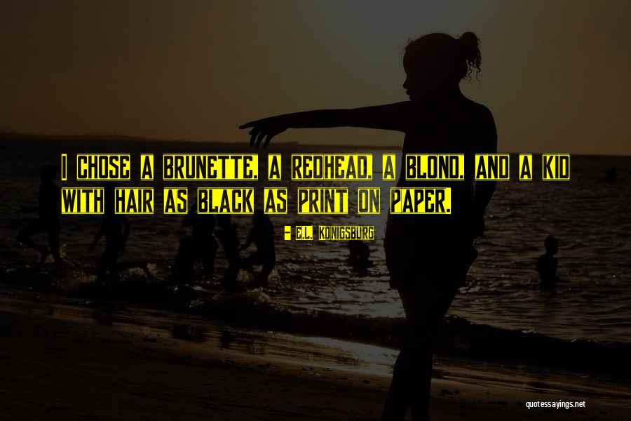 Brunette Hair Quotes By E.L. Konigsburg Brunette Hair Quotes By E.L. Konigsburg