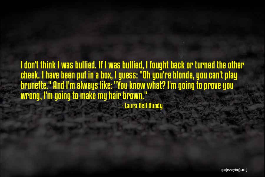 Brunette Hair Quotes By Laura Bell Bundy Brunette Hair Quotes By Laura Bell Bundy