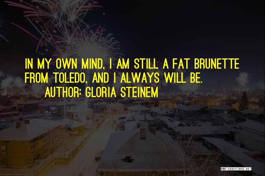 Brunette Quotes By Gloria Steinem