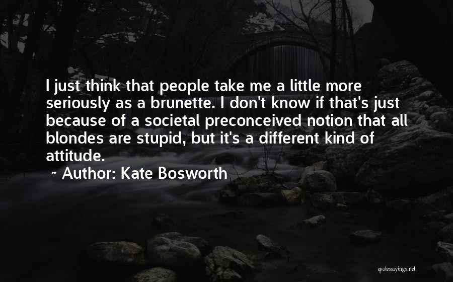 Brunette Quotes By Kate Bosworth