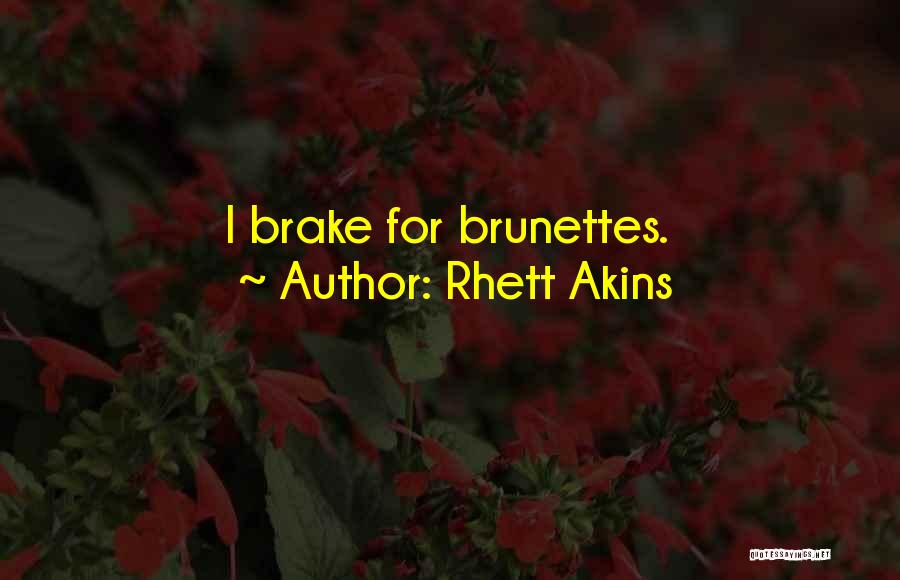 Brunette Quotes By Rhett Akins