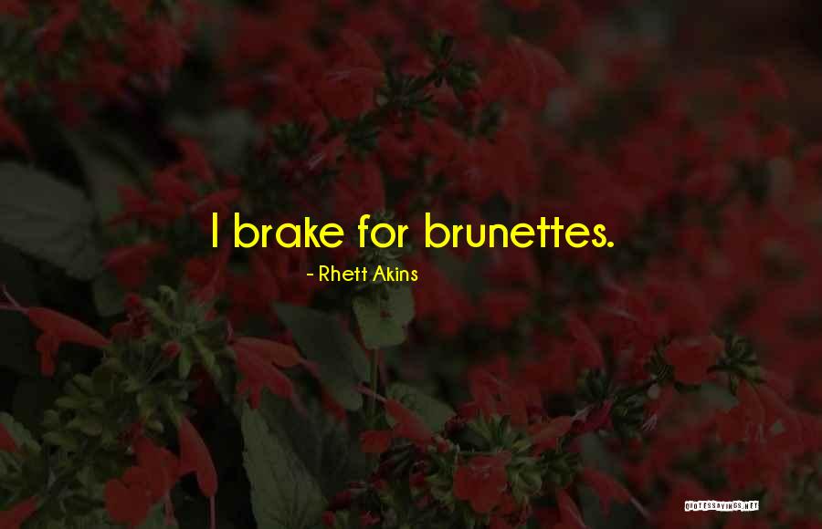 Brunettes Quotes By Rhett Akins Brunettes Quotes By Rhett Akins