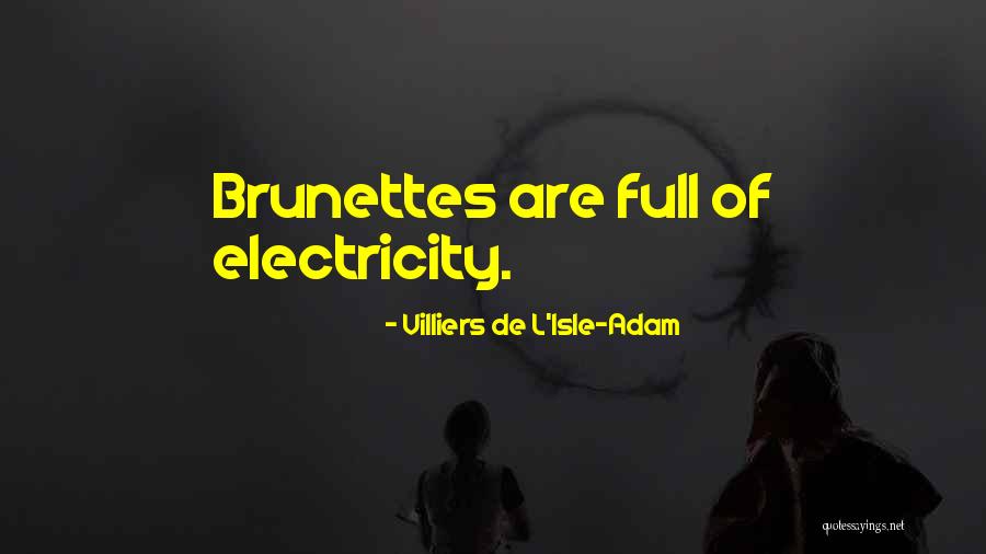 Brunettes Quotes By Villiers De L'Isle-Adam Brunettes Quotes By Villiers De L'Isle-Adam