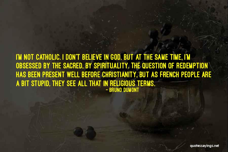Bruno Dumont Quotes 1777714 Bruno Dumont Quotes 1777714