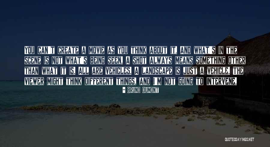 Bruno Dumont Quotes 488747 Bruno Dumont Quotes 488747