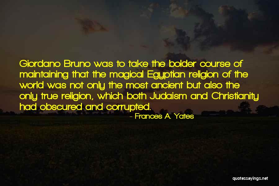 Bruno Giordano Quotes By Frances A. Yates Bruno Giordano Quotes By Frances A. Yates