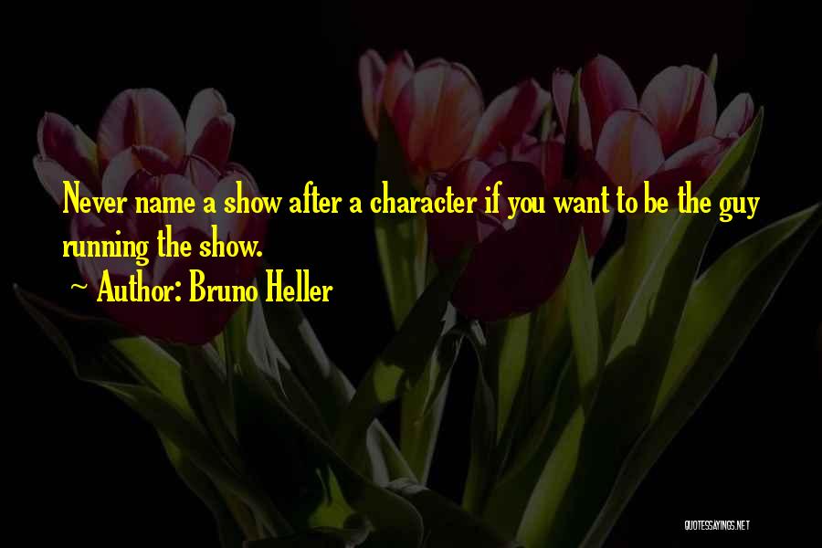 Bruno Heller Quotes 1316271