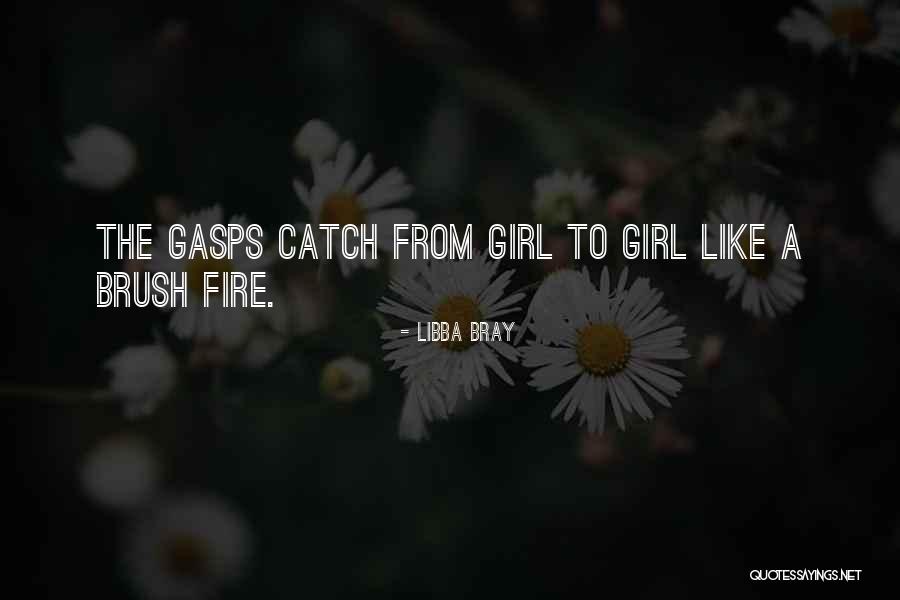 Brush Fire Quotes By Libba Bray Brush Fire Quotes By Libba Bray