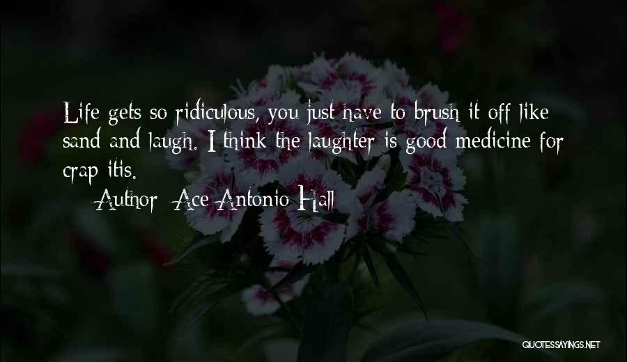 Brush It Off Quotes By Ace Antonio Hall