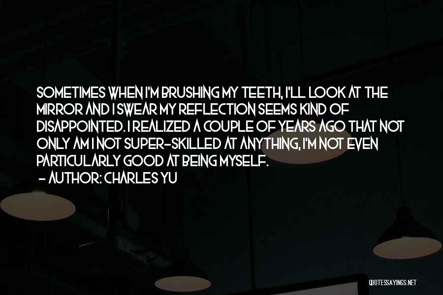 Brushing Teeth Quotes By Charles Yu