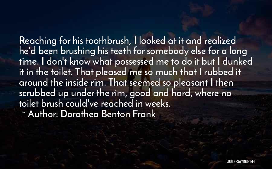 Brushing Teeth Quotes By Dorothea Benton Frank