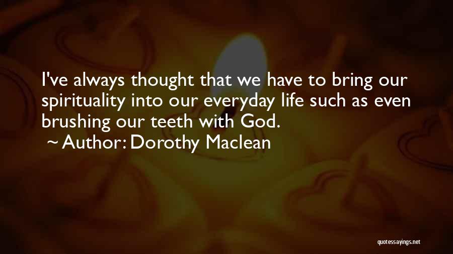 Brushing Teeth Quotes By Dorothy Maclean