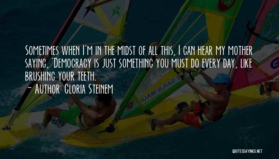 Brushing Teeth Quotes By Gloria Steinem