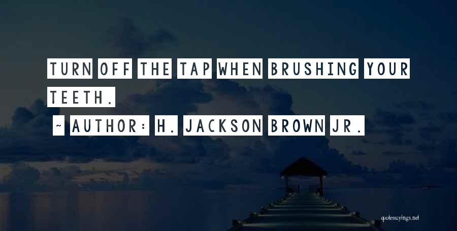 Brushing Teeth Quotes By H. Jackson Brown Jr.