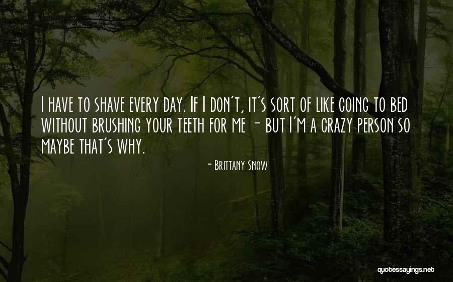Brushing Your Teeth Quotes By Brittany Snow Brushing Your Teeth Quotes By Brittany Snow