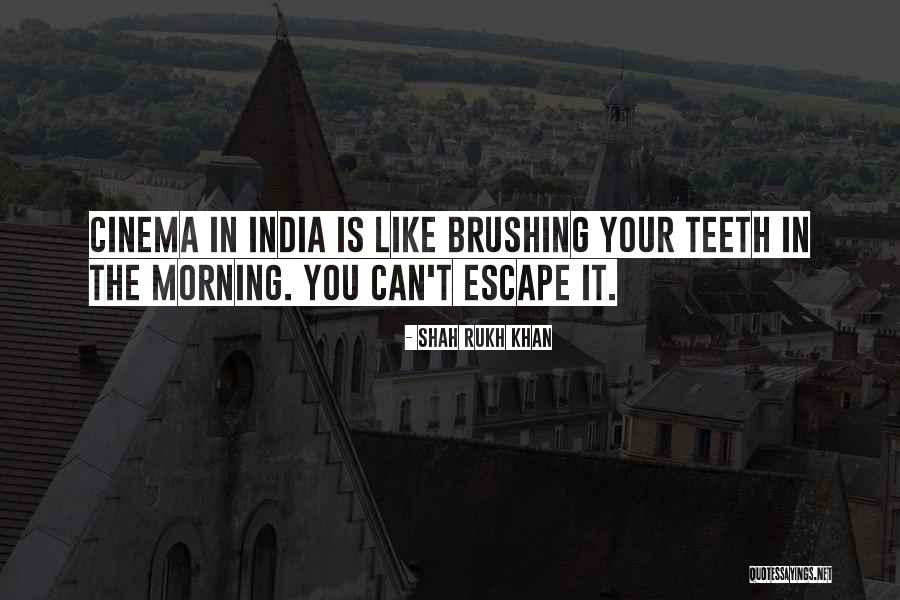 Brushing Your Teeth Quotes By Shah Rukh Khan Brushing Your Teeth Quotes By Shah Rukh Khan
