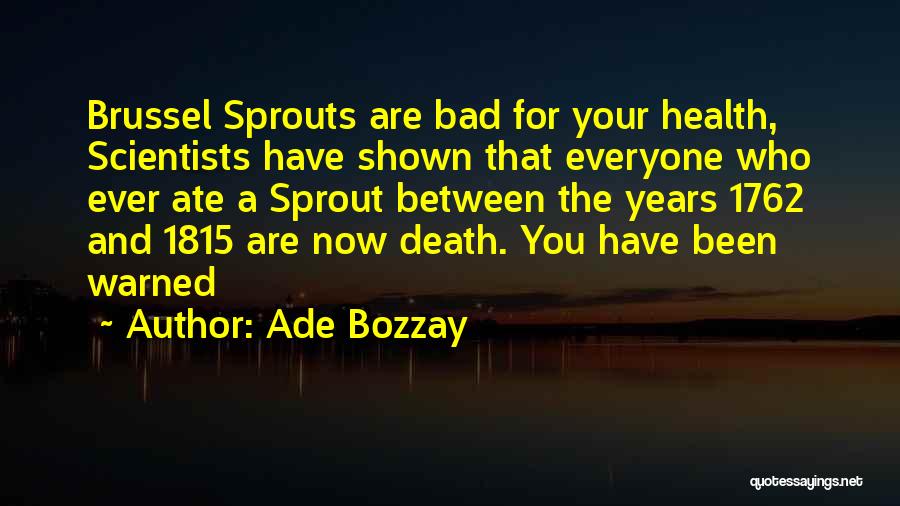 Brussel Sprouts Quotes By Ade Bozzay