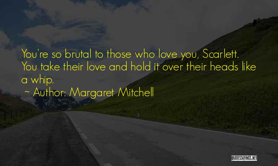 Brutal Love Quotes By Margaret Mitchell