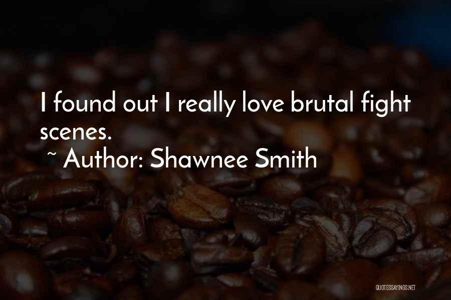 Brutal Love Quotes By Shawnee Smith