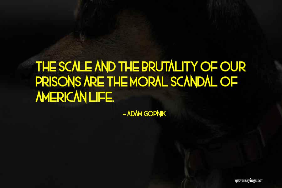 Brutality Of Life Quotes By Adam Gopnik