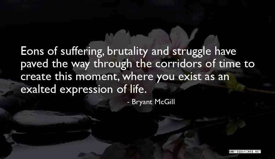 Brutality Of Life Quotes By Bryant McGill