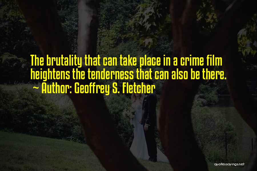 Brutality Quotes By Geoffrey S. Fletcher