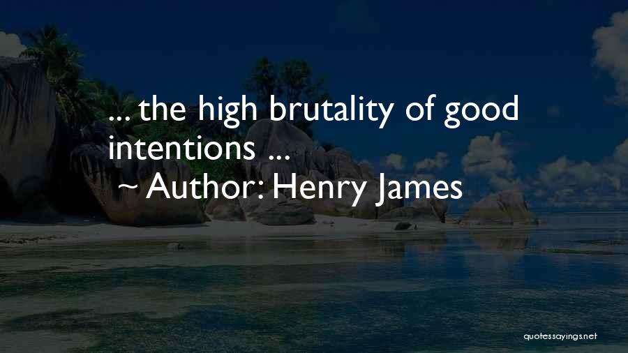 Brutality Quotes By Henry James