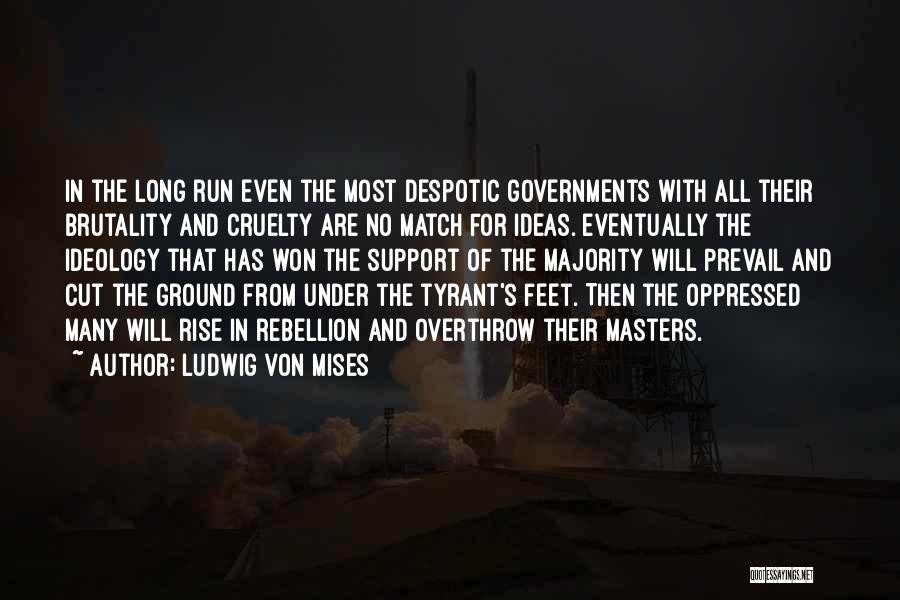 Brutality Quotes By Ludwig Von Mises
