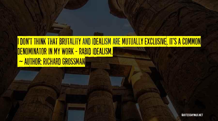 Brutality Quotes By Richard Grossman