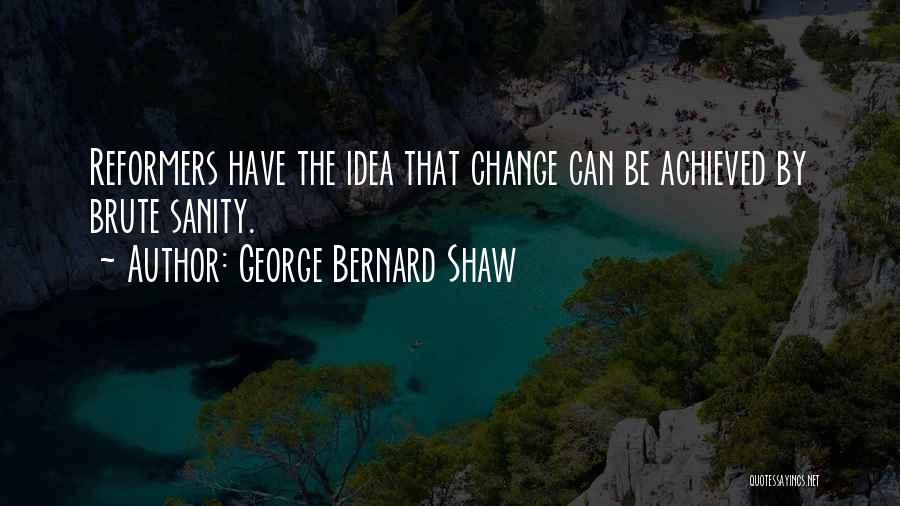 Brute Bernard Quotes By George Bernard Shaw