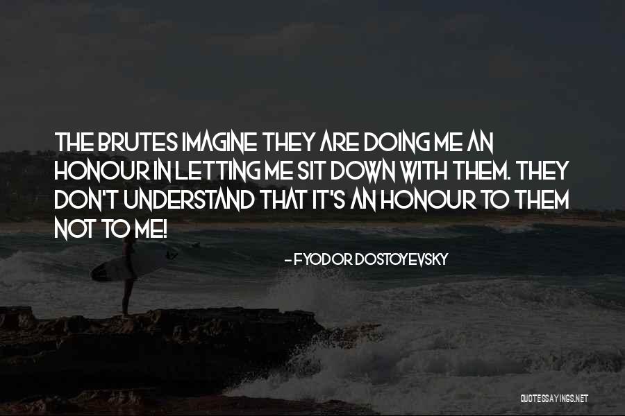 Brutes Quotes By Fyodor Dostoyevsky Brutes Quotes By Fyodor Dostoyevsky