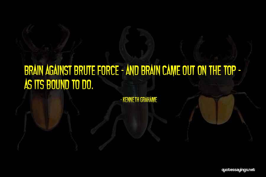 Brutes Quotes By Kenneth Grahame Brutes Quotes By Kenneth Grahame