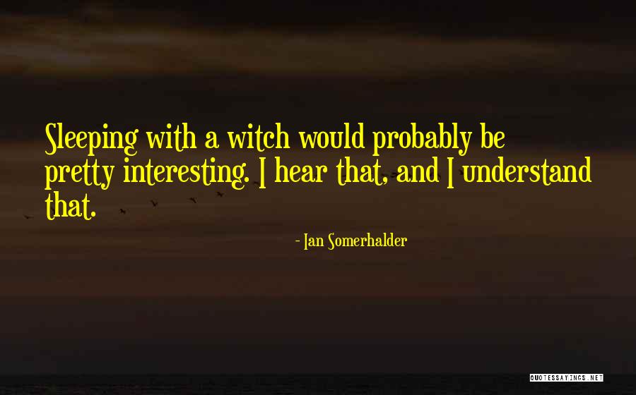 Brutsaert Quotes By Ian Somerhalder Brutsaert Quotes By Ian Somerhalder