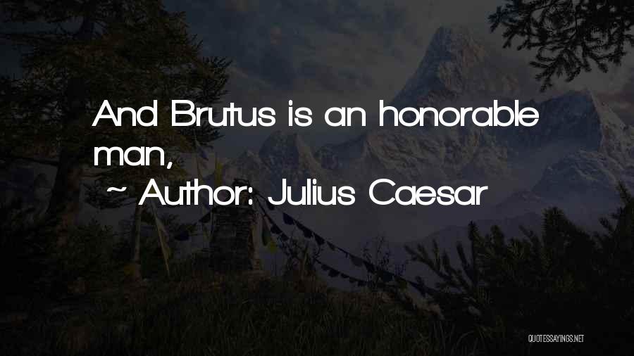 Brutus Honorable Quotes By Julius Caesar
