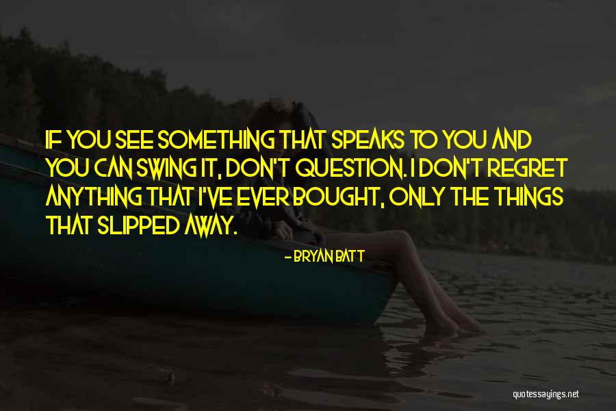 Bryan Batt Quotes 1630405 Bryan Batt Quotes 1630405