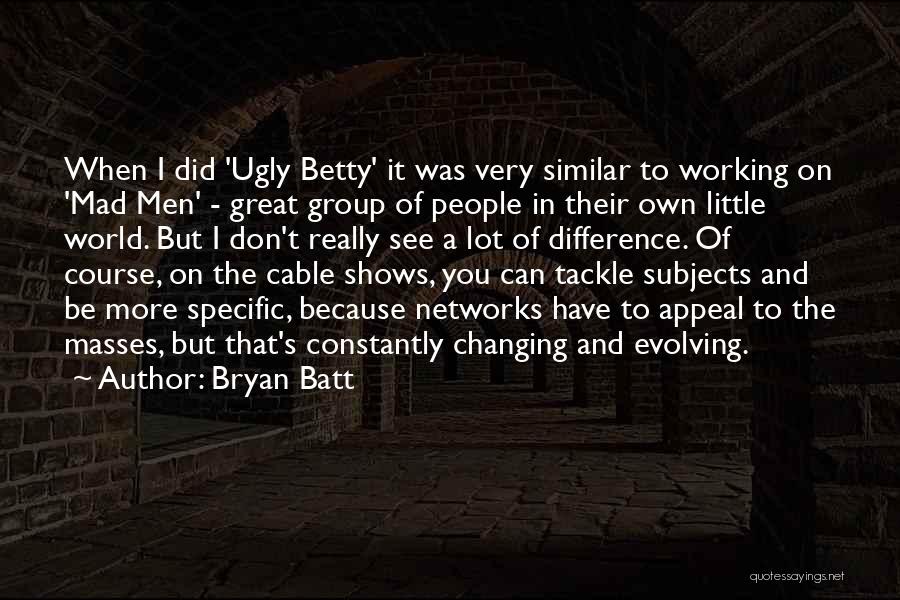 Bryan Batt Quotes 431692