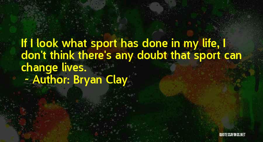 Bryan Clay Quotes 1353298